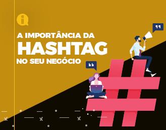 A importância das hashtags no seu negócio