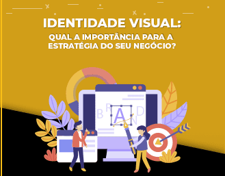 Identidade Visual: qual a importância para a estratégia do seu negócio?