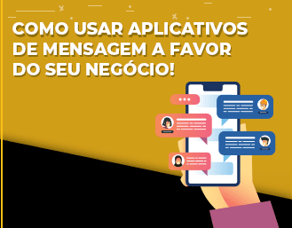 Como usar aplicativos de mensagem a favor do seu negócio!