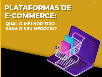 Plataformas de e-commerce: qual o melhor tipo para o seu negócio?