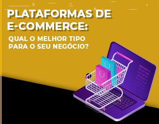 Plataformas de e-commerce: qual o melhor tipo para o seu negócio?