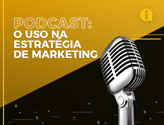 Podcast: o uso na estratégia de Marketing Digital