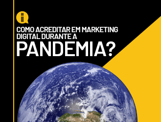 Como acreditar em marketing digital durante a pandemia?