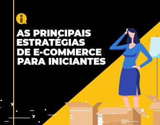 As principais estratégias de e-commerce para iniciantes