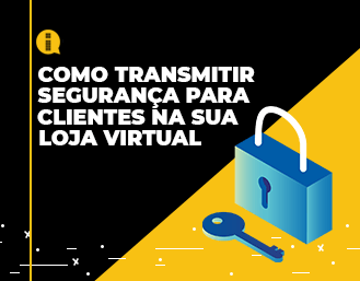 Como transmitir segurança para clientes na sua loja virtual