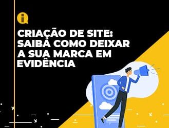 Criação de site: saiba como deixar a sua marca em evidência