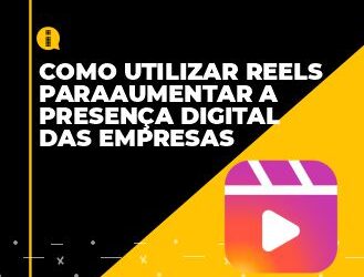 Como utilizar o Reels para aumentar a presença digital das empresas