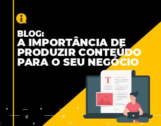 Blog – A importância de produzir conteúdo para o seu negócio