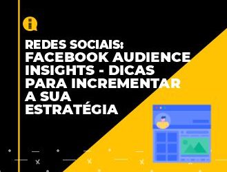 Facebook Audience Insights – dicas para incrementar a sua estratégia