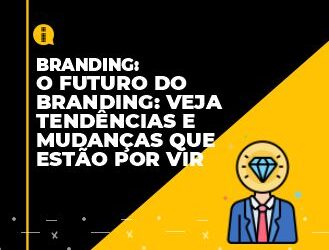 O futuro do branding: veja tendências e mudanças que estão por vir