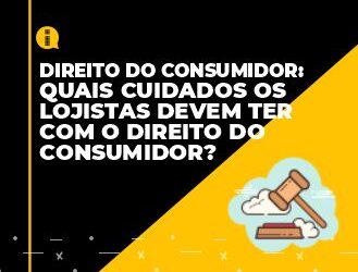 Quais cuidados os lojistas devem ter com o direito do consumidor?