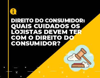 Quais cuidados os lojistas devem ter com o direito do consumidor?