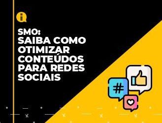 SMO: Saiba como otimizar conteúdos para redes sociais