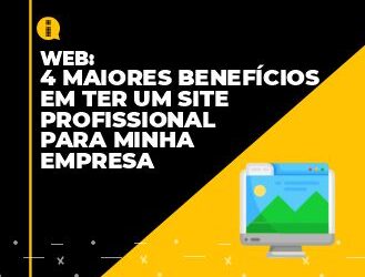 4 maiores benefícios em ter um site profissional para minha empresa