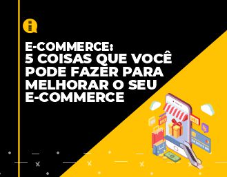 5 coisas que você pode fazer para melhorar o seu e-commerce