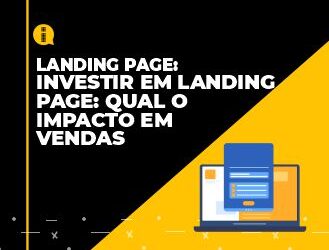 Investir em Landing Page: qual o impacto em vendas￼