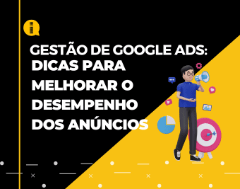 Gestão de Google Ads – Dicas para melhorar o desempenho dos anúncios