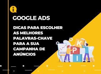 Google Ads: Dicas para escolher as melhores palavras-chave para a sua campanha de anúncios