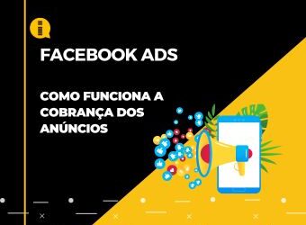 Facebook Ads – Como funciona a cobrança dos anúncios