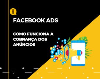 Facebook Ads – Como funciona a cobrança dos anúncios