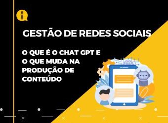 Gestão de redes sociais – O que é o Chat GPT e o que muda na produção de conteúdo