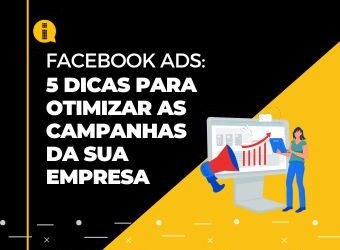 5 dicas para otimizar as campanhas da sua empresa