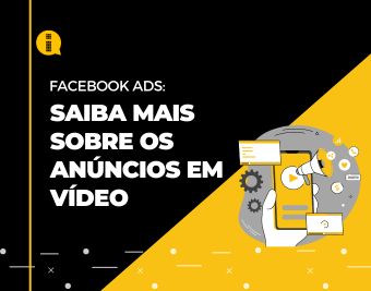 Facebook ADS: Saiba mais sobre os anúncios em vídeo