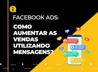 Como aumentar as vendas utilizando mensagens no Facebook Ads