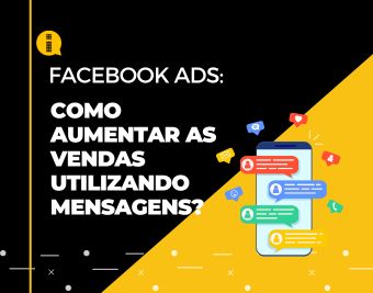 Como aumentar as vendas utilizando mensagens no Facebook Ads