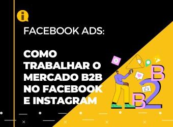 Como trabalhar o mercado B2B no Facebook e Instagram