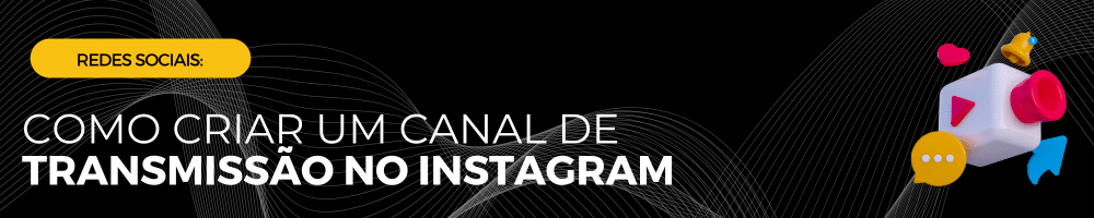 Como criar um canal de transmissão no Instagram