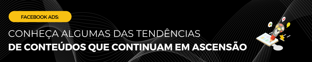 Facebook-Ads_-Conheca-algumas-das-tendencias-de-conteudos-que-continuam-em-ascensao