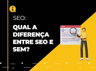 Qual a diferença entre SEO e SEM?