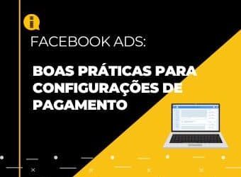 Boas práticas para configurações de pagamento no Facebook Ads