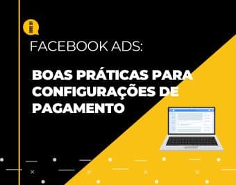 Boas práticas para configurações de pagamento no Facebook Ads