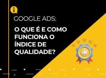 Google Ads – O que é e como funciona o índice de qualidade?