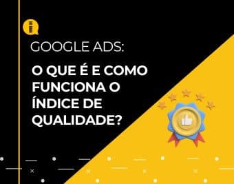 Google Ads – O que é e como funciona o índice de qualidade?