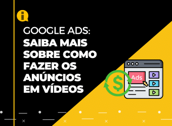 Google Ads – Saiba mais sobre como fazer os anúncios em vídeo