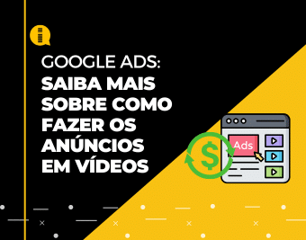 Google Ads – Saiba mais sobre como fazer os anúncios em vídeo