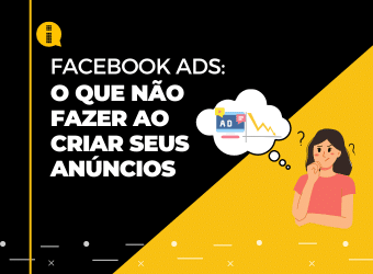 Facebook Ads – O que não fazer ao criar seus anúncios