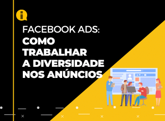 Facebook Ads – Como trabalhar a diversidade nos anúncios