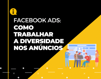 Facebook Ads – Como trabalhar a diversidade nos anúncios