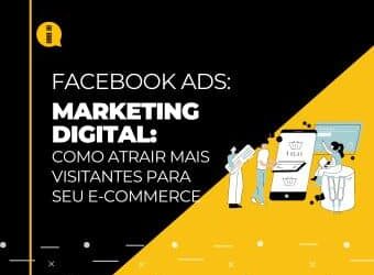 Marketing digital – Como atrair mais visitantes para seu e-commerce