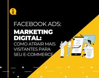 Marketing digital – Como atrair mais visitantes para seu e-commerce