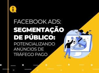 Segmentação de público – Potencializando anúncios de tráfego pago